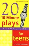 Twenty 10-Minute Plays for Teens Volume 1 Twenty 10-Minute Plays for Teens Volume 1