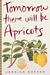 Tomorrow There Will Be Apricots by Jessica Soffer Tomorrow There Will Be Apricots by Jessica Soffer