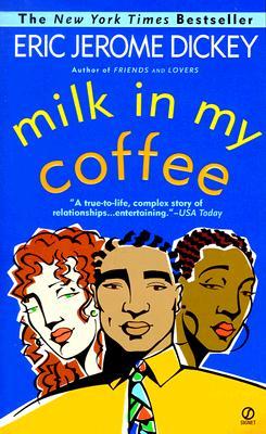 Milk in My Coffee by Eric Jerome Dickey Milk in My Coffee by Eric Jerome Dickey