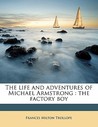 The Life and Adventures of Michael Armstrong: The Factory Boy The Life and Adventures of Michael Armstrong: The Factory Boy