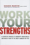 Work Your Strengths: A Scientific Process to Identify Your Skills and Match Them to the Best Career for You Work Your Strengths: A Scientific Process to Identify Your Skills and Match Them to the Best Career for You
