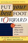 Put Your Best Foot Forward: Make a Great Impression by Taking Control of How Others See You Put Your Best Foot Forward: Make a Great Impression by Taking Control of How Others See You