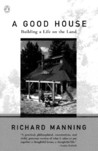 A Good House: Building a Life on the Land A Good House: Building a Life on the Land