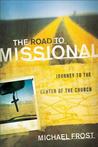 The Road to Missional: Journey to the Center of the Church The Road to Missional: Journey to the Center of the Church