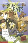 Billions of Bats (A Buzz Beaker Brainstorm) Billions of Bats (A Buzz Beaker Brainstorm)