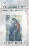 The Strangest Way: Walking the Christian Path The Strangest Way: Walking the Christian Path