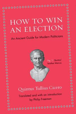 How to Win an Election by Quintus Tullius Cicero How to Win an Election by Quintus Tullius Cicero