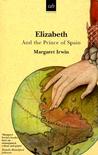 Elizabeth and the Prince of Spain (Elizabeth Trilogy, #3) Elizabeth and the Prince of Spain (Elizabeth Trilogy, #3)