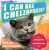 I Can Has Cheezburger?: A LOLcat Colleckshun I Can Has Cheezburger?: A LOLcat Colleckshun