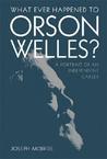 What Ever Happened to Orson Welles?: A Portrait of an Independent Career