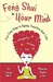 Feng Shui Your Mind: Four Easy Steps to Rapidly Transform Your Life!
