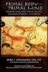 Primal Body-Primal Mind: Empower Your Total Health the Way Evolution Intended (...and Didn't)
