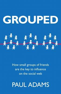 Grouped: How Small Groups of Friends Are the Key to Influence on the Social Web