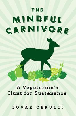 The Mindful Carnivore by Tovar Cerulli The Mindful Carnivore by Tovar Cerulli