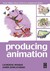 Producing Animation (Focal Press Visual Effects and Animation) by Catherine Winder