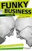 Funky Business Forever: How To Enjoy Capitalism