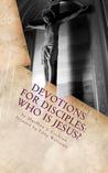 Devotions for Disciples: Who Is Jesus? Devotions for Disciples: Who Is Jesus?