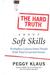 The Hard Truth About Soft Skills: Workplace Lessons Smart People Wish They'd Learned Sooner