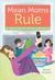 Mean Moms Rule: Why Doing the Hard Stuff Now Creates Good Kids Later Mean Moms Rule: Why Doing the Hard Stuff Now Creates Good Kids Later