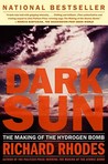 Dark Sun: The Making of the Hydrogen Bomb Dark Sun: The Making of the Hydrogen Bomb