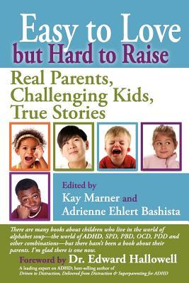 Easy to Love But Hard to Raise: Real Parents, Challenging Kids, True Stories