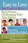 Easy to Love But Hard to Raise: Real Parents, Challenging Kids, True Stories