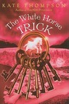 The White Horse Trick by Kate Thompson The White Horse Trick by Kate Thompson