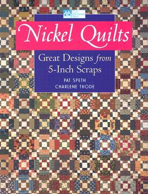 Nickel Quilts: Great Designs from 5 Inch Scraps