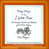 Many Ways to Say I Love You: Wisdom for Parents and Children from Mister Rogers Many Ways to Say I Love You: Wisdom for Parents and Children from Mister Rogers