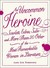 An Uncommon Heroine: Scarlett, Edna, Sula--And More Than 20 Other of the Most Remarkable Women in Literature