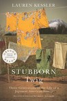 Stubborn Twig by Lauren Kessler Stubborn Twig by Lauren Kessler