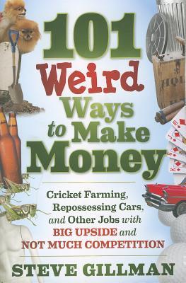 101 Weird Ways to Make Money by Steve Gillman