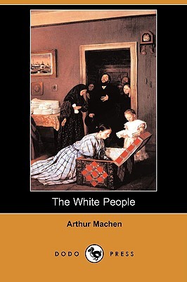 The White People (The Best Weird Tales of Arthur Machen #2)