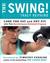 The Swing!: Discover the Revolutionary Kettlebell Program That Will Take You from Fat to Fit