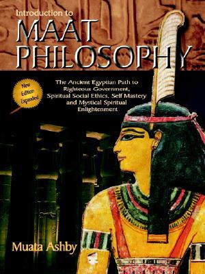 Introduction to Maat Philosophy: Introduction to Maat Philosophy: Ancient Egyptian Ethics & Metaphysics