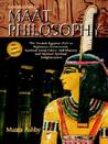 Introduction to Maat Philosophy: Introduction to Maat Philosophy: Ancient Egyptian Ethics & Metaphysics
