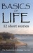 Basics of Life: 12 Short St...