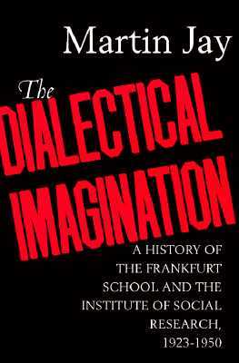 The Dialectical Imagination by Martin Jay