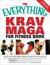 The Everything Krav Maga for Fitness Book: Get Fit Fast with This High-Intensity Martial Arts Workout!