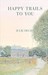 Happy Trails to You by Julie Hecht Happy Trails to You by Julie Hecht