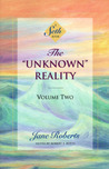 The Unknown Reality, Volume Two: A Seth Book The Unknown Reality, Volume Two: A Seth Book