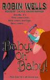 Baby, Oh Baby! by Robin  Wells