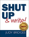 Shut Up & Write! by Judy Bridges