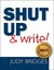 Shut Up & Write! by Judy Bridges