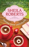 Better Than Chocolate by Sheila Roberts Better Than Chocolate by Sheila Roberts