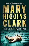 The Cradle Will Fall by Mary Higgins Clark The Cradle Will Fall by Mary Higgins Clark