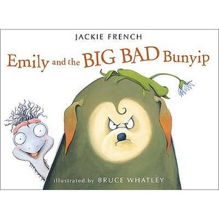 Emily and the Big Bad Bunyip. Written by Jackie French by Jackie French