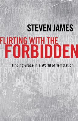 Flirting with the Forbidden by Steven James Flirting with the Forbidden by Steven James