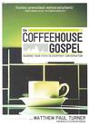 The Coffeehouse Gospel: Sharing Your Faith Through Everday Conversation The Coffeehouse Gospel: Sharing Your Faith Through Everday Conversation