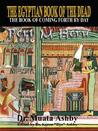 The Egyptian Book of the Dead : The Book of Coming Forth by Day The Egyptian Book of the Dead : The Book of Coming Forth by Day